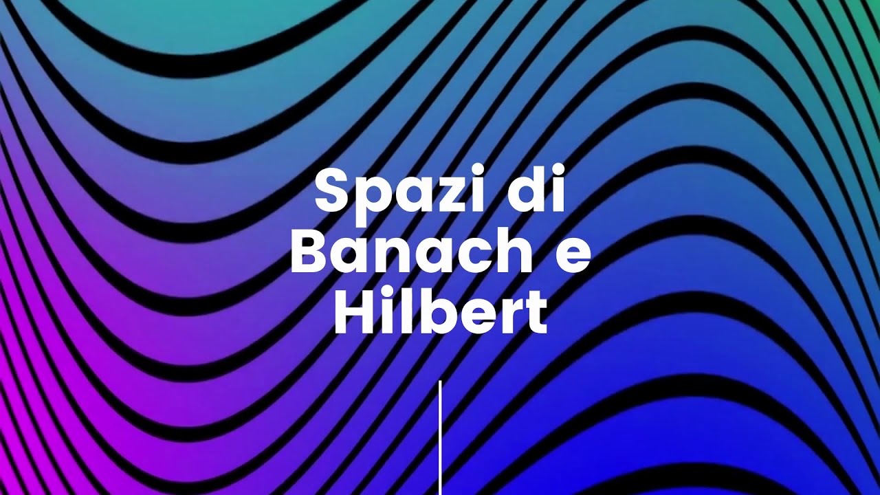 Spazi di Banach e Hilbert