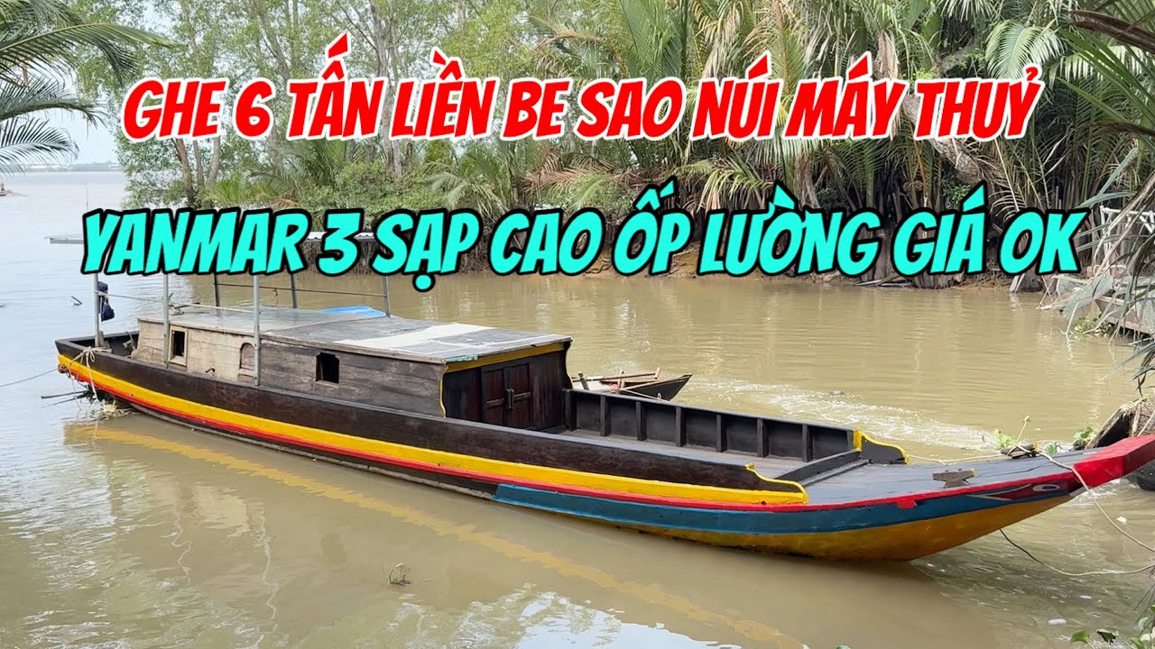 (Đã Bán) Bán Ghe 6 Tấn Máy Yanmar 3 Thuỷ Sao Núi Sạp Cao Chỉ 48tr 0923,5555,97 Tâm| Tâm Vlog