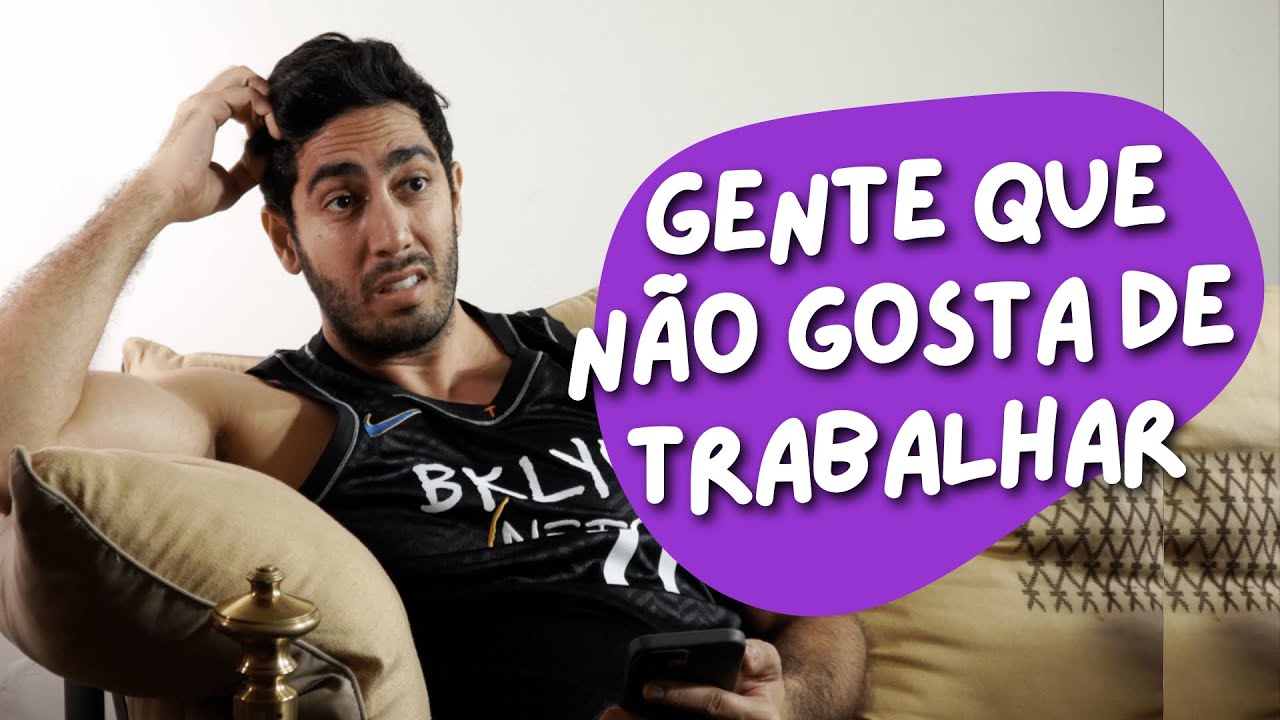GENTE QUE NÃO GOSTA DE TRABALHAR - Jonathan Nemer