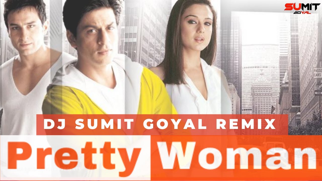 Pretty Woman | Remix | DJ SUMITGOYAL | Kal Ho Naa Ho | Shah Rukh Khan