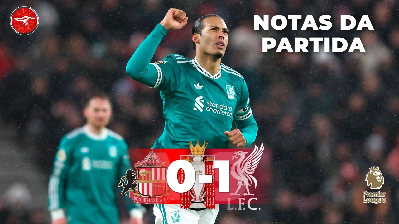NOTAS DA PARTIDA: SUNDERLAND 0-1 LIVERPOOL | VITÓRIA CULPOSA TAMBÉM VALE 😴