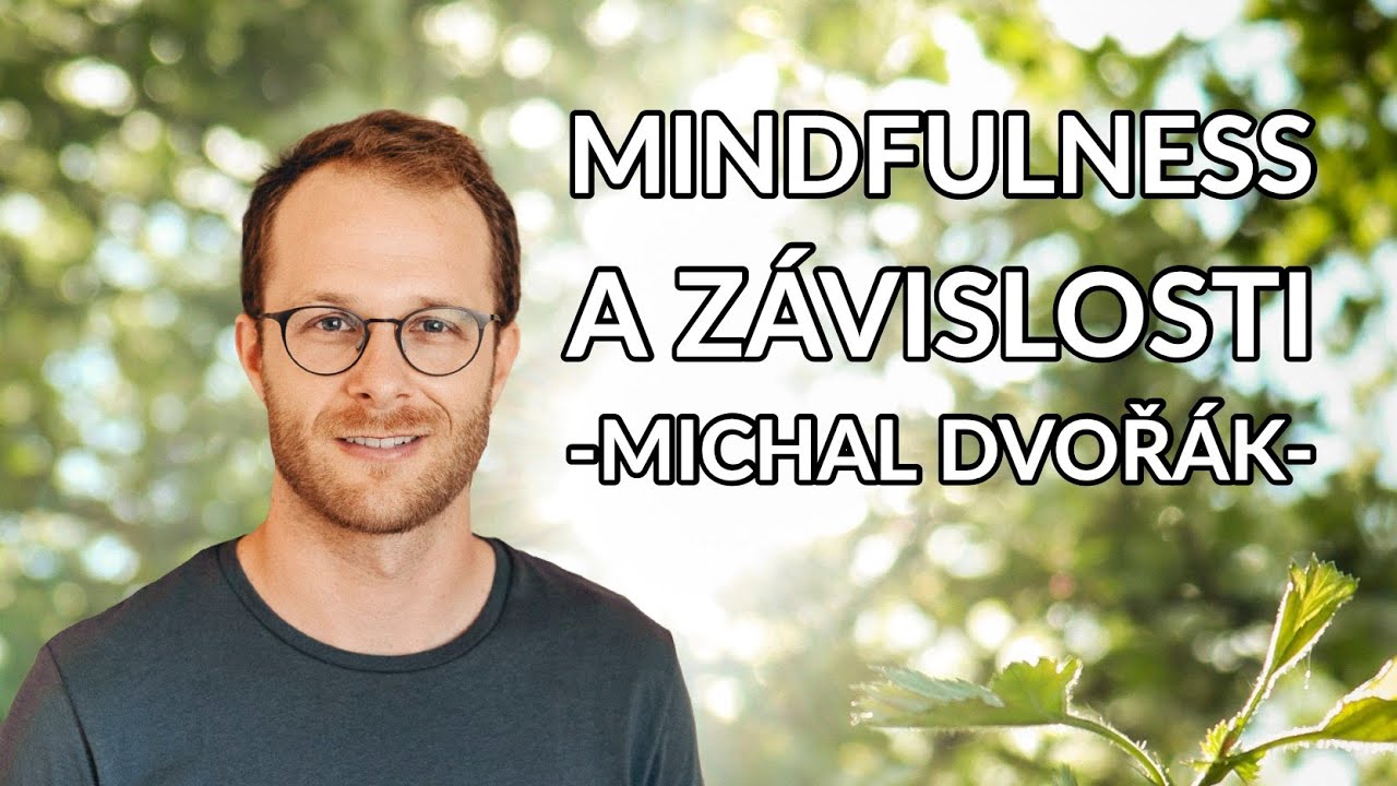 Mindfulness (všímavost) a závislosti (Michal Dvořák)