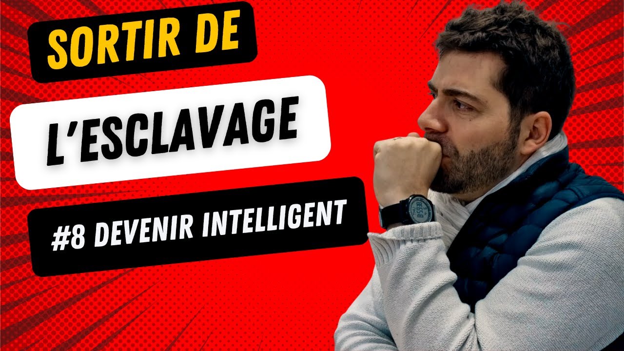 Sortir de l'esclavage 8/8 : Libérer son INTELLIGENCE