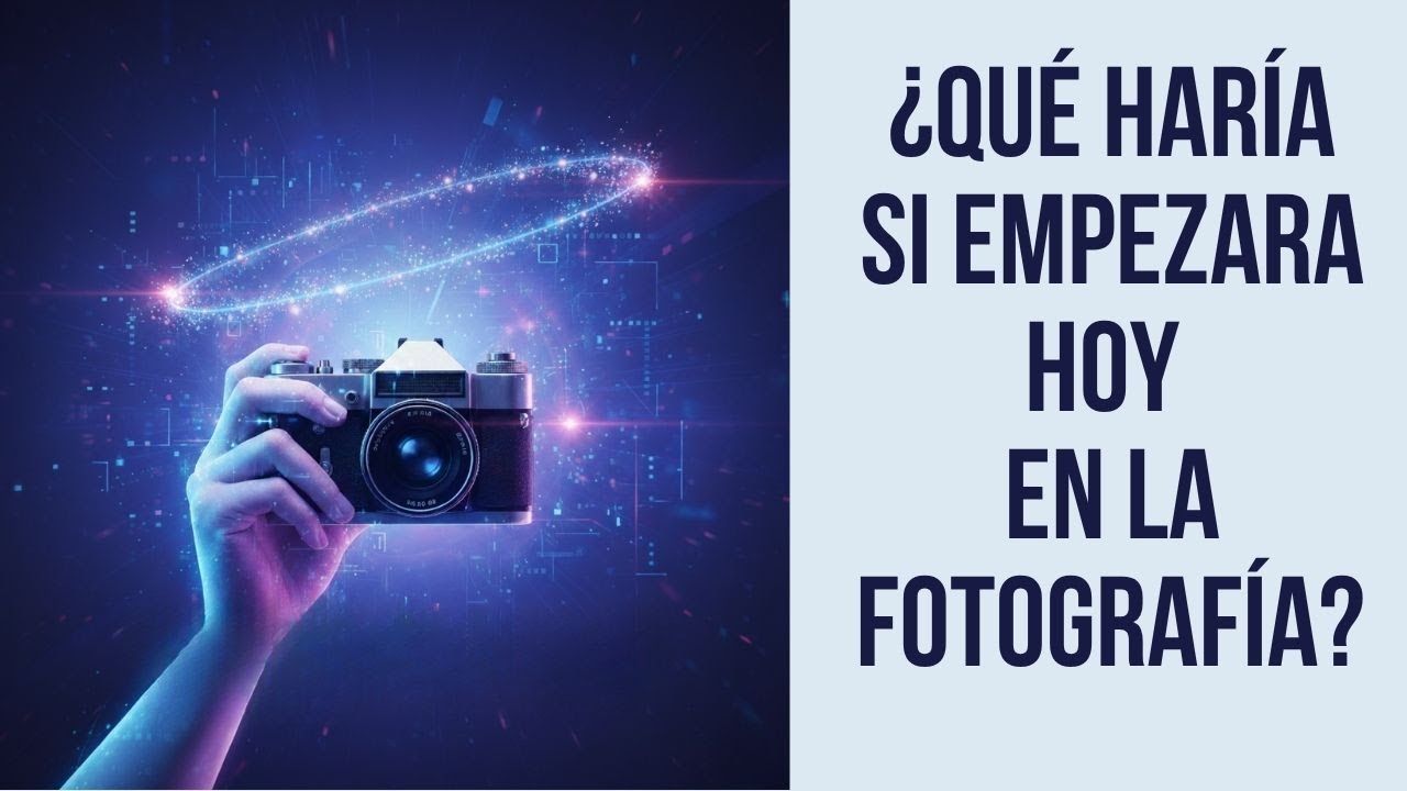 ¿Qué haría si empezara hoy en la fotografía?
