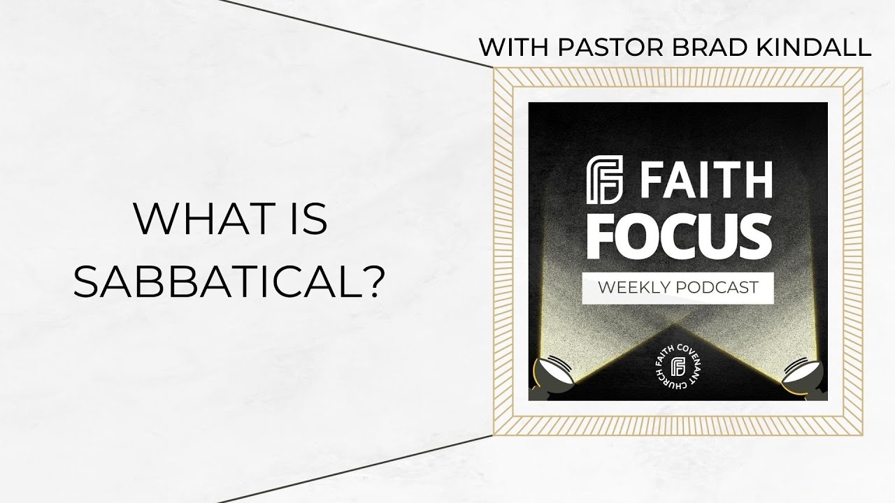 What is Sabbatical? - Faith Focus Weekly Discipleship Podcast