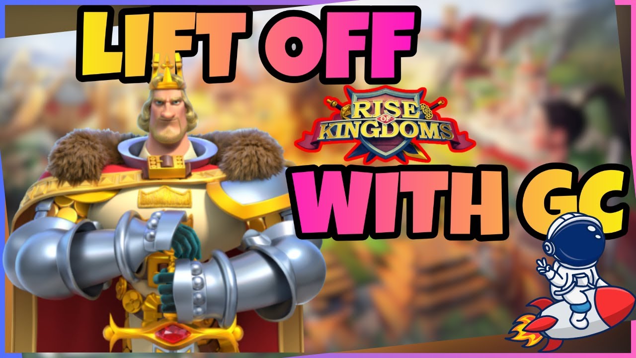 Rise of Kingdoms: Lift Off with GC — Account & Kingdom Update