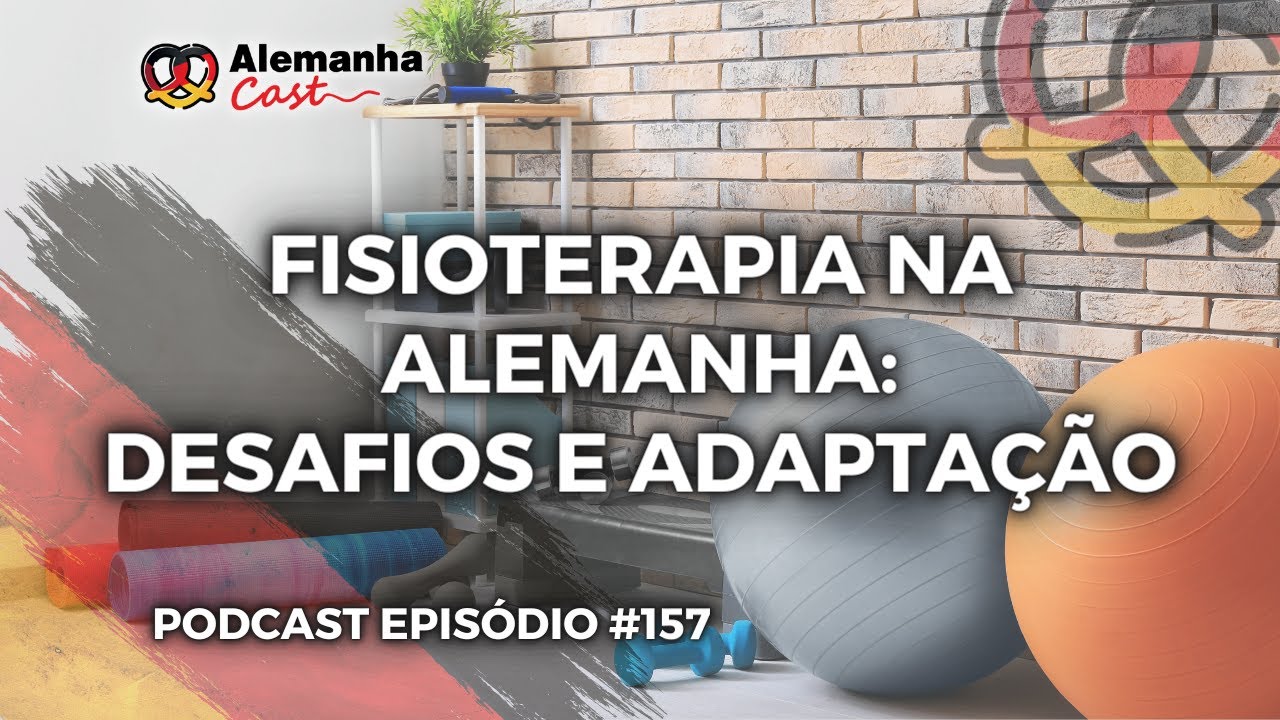 Fisioterapeuta na Alemanha: Desafios e Adaptação (Alemanha Cast 157)