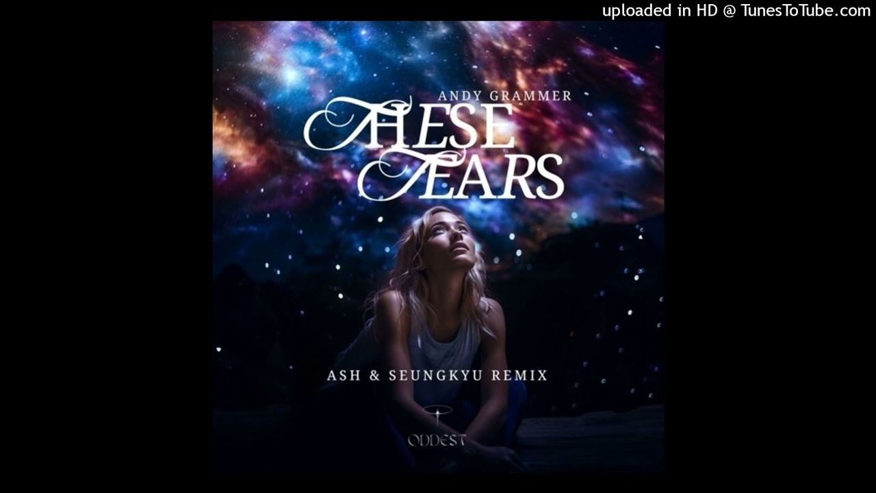Andy Grammer - These Tears (ASH & SEUNGKYU Remix)