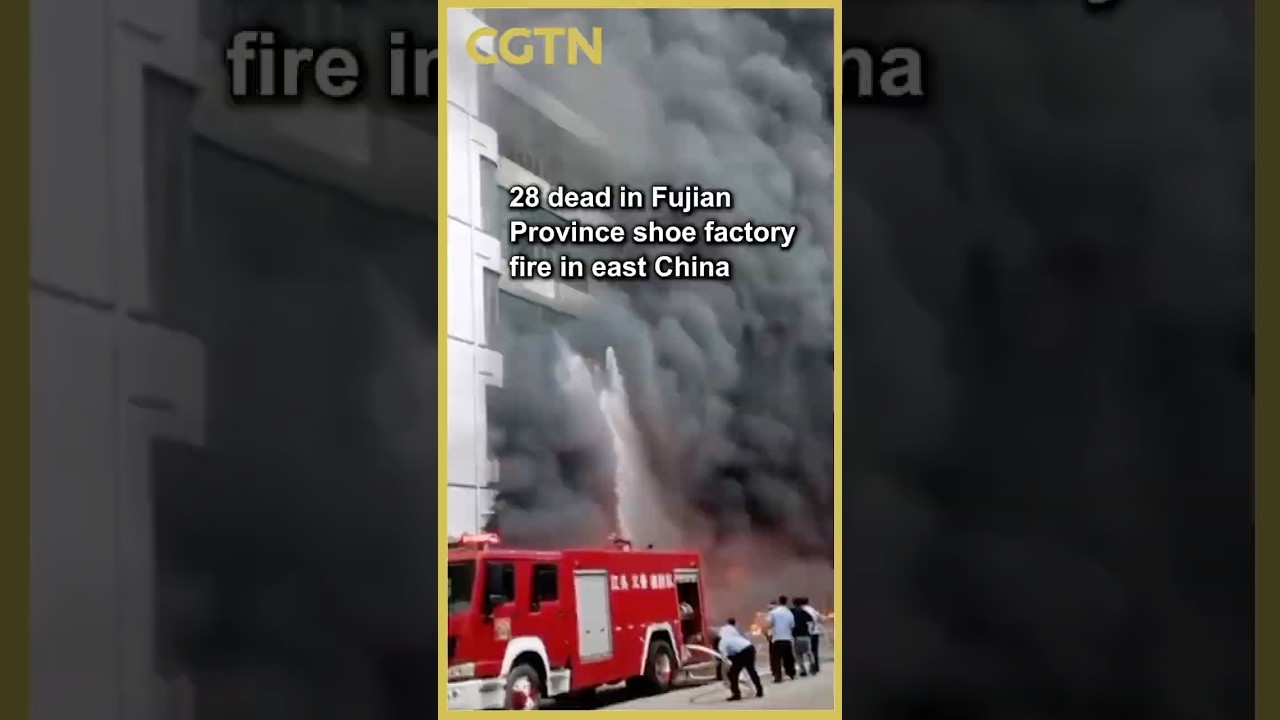 28 dead in Fujian Province shoe factory fire in east China