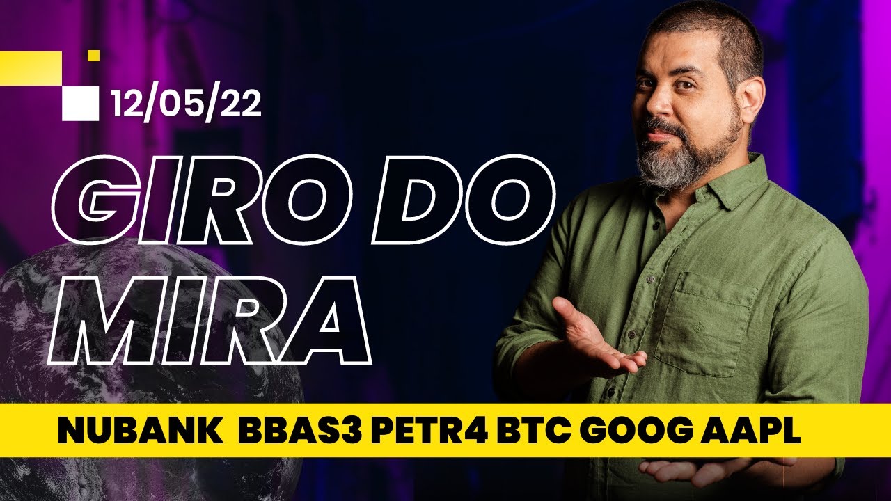 SUBIU #IBOV #BBAS3 #NUBANK #PETR4 #BITOCIN #GOOG #MSFT #AAPL - Giro do Mira de 12-05-22