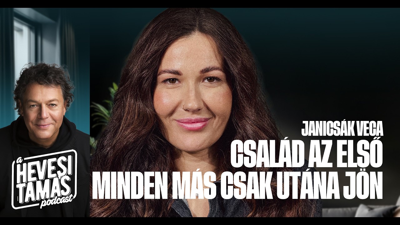 CSALÁD AZ ELSŐ, MINDEN MÁS CSAK UTÁNA JÖN - Janicsak Veca // Hevesi Tamás Podcast