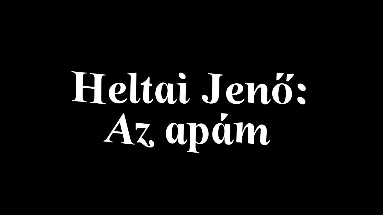 Heltai Jenő: Az apám (Vers)
