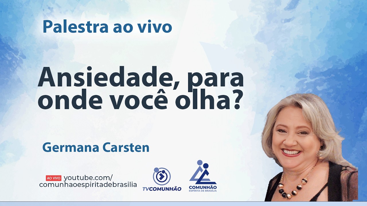 ANSIEDADE, PARA ONDE VOCÊ OLHA? - Germana Carsten [PALESTRA ESPÍRITA]