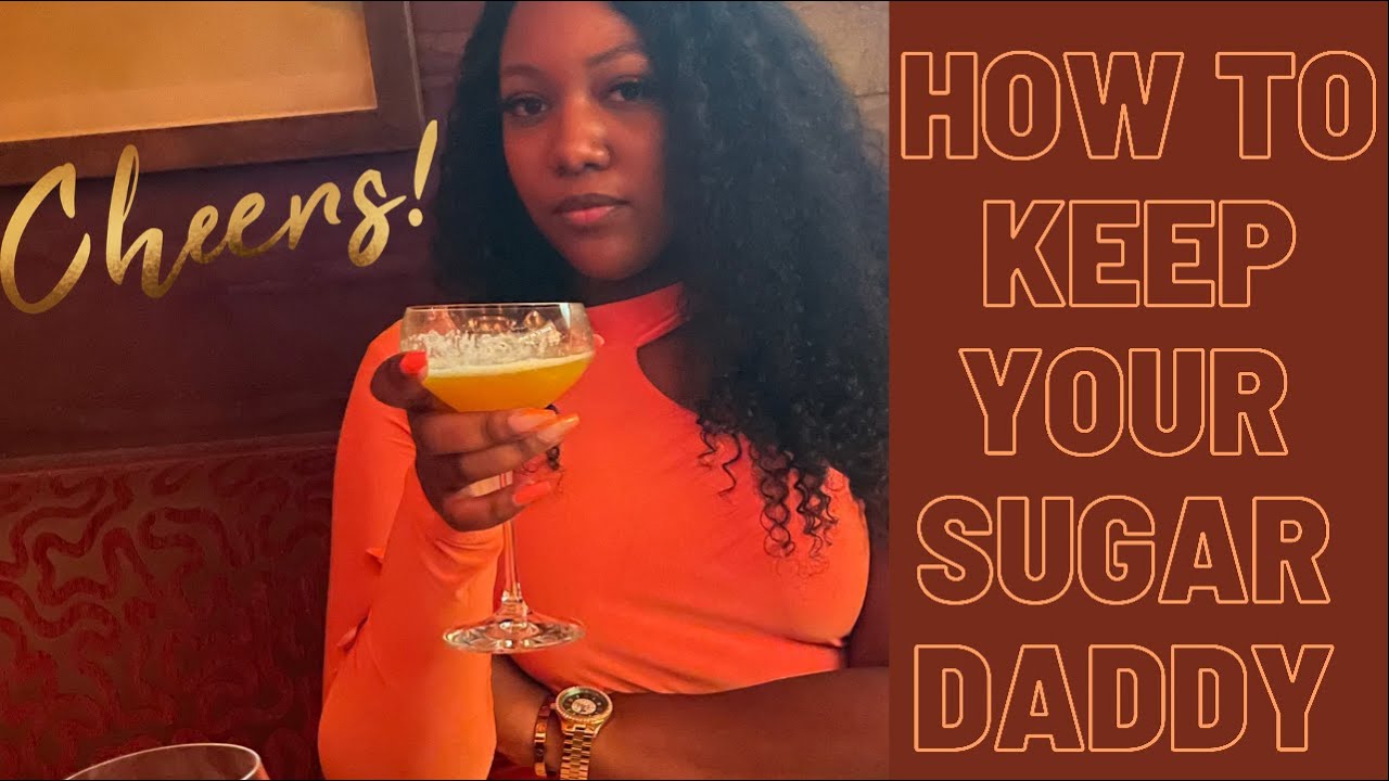 How To GET and KEEP Your Sugar Daddy