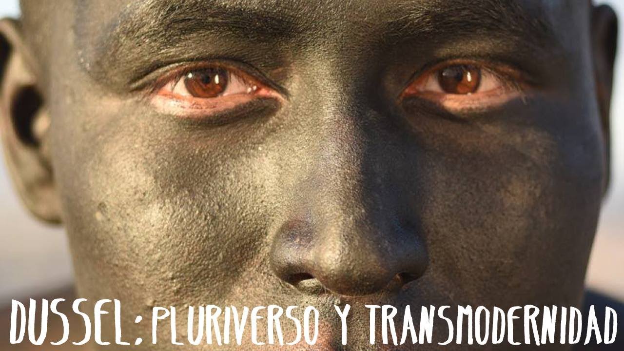 Enrique Dussel Pluriverso y Transmodernidad