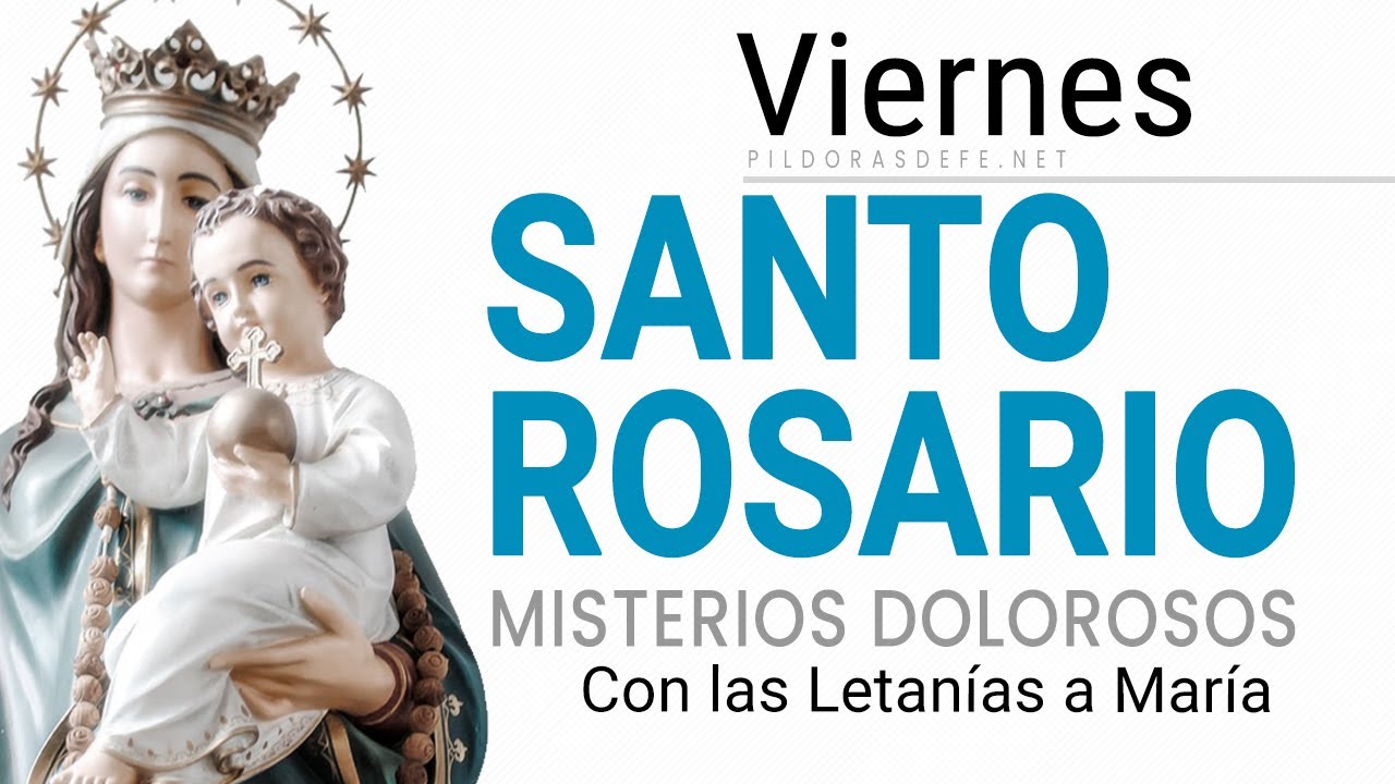 Rosario de Hoy Viernes (Misterios Dolorosos) Letanías del Rosario