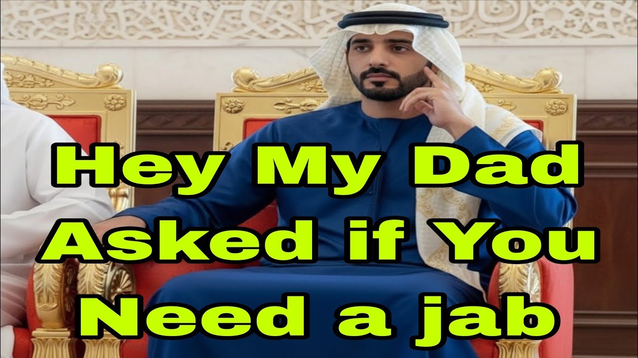 Hey My Dad Asked if You Need a jab fazza poems sheikhhamdan prince of fazza poems sheikhhamdan love