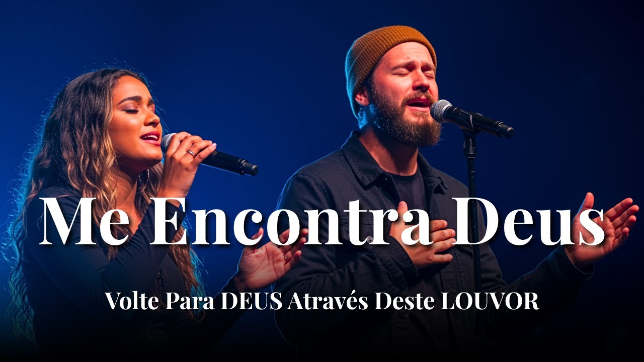 ME ENCONTRA DEUS – Hinos Inspirados Gabriela Rocha e Isaías Saad – Fé, Força e Alegria – louvor