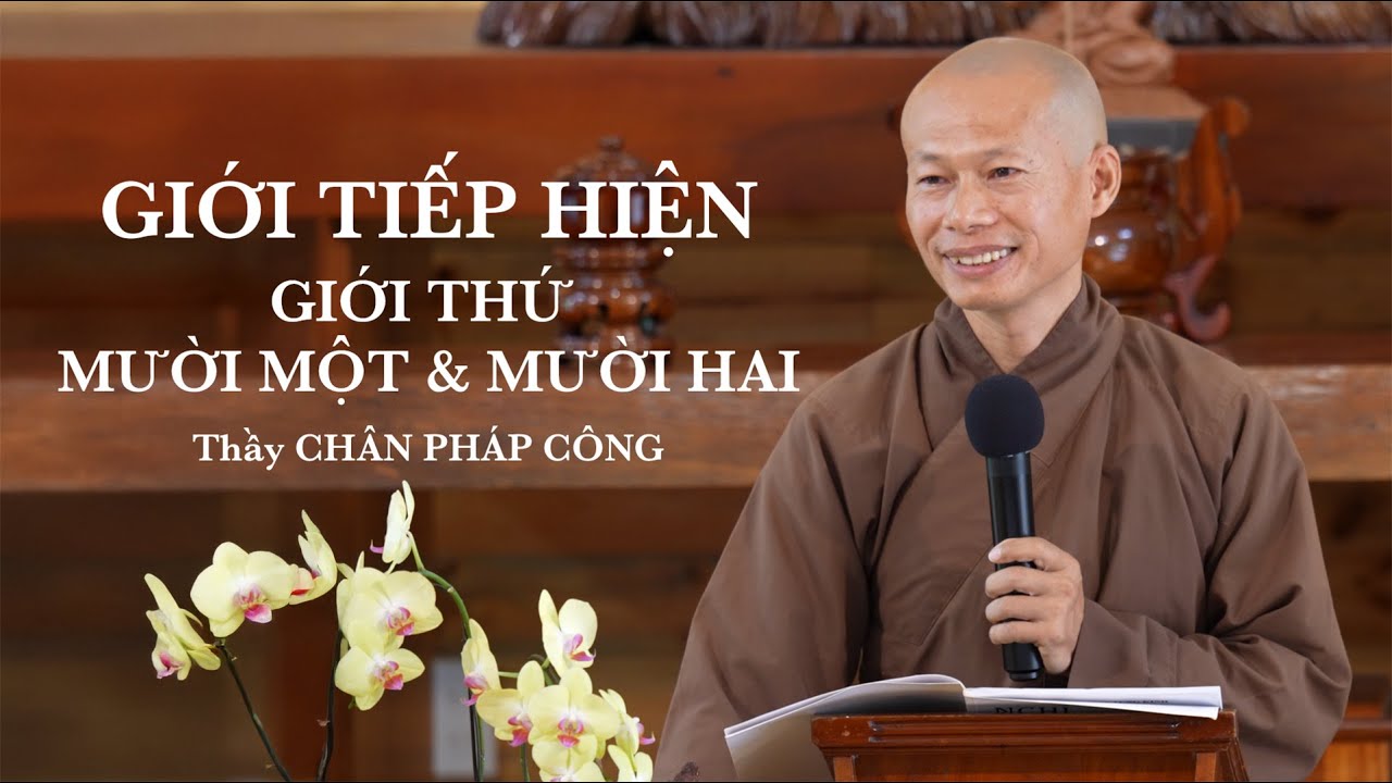 Giới tiếp hiện - Giới thứ 11 & 12 - Thầy Chân Pháp Công - 29.10.2025