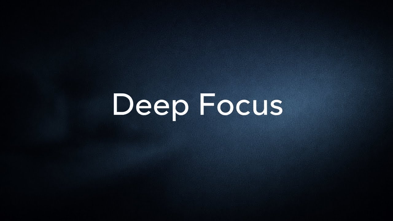 Deep Focus Music for Long Uninterrupted Work Sessions