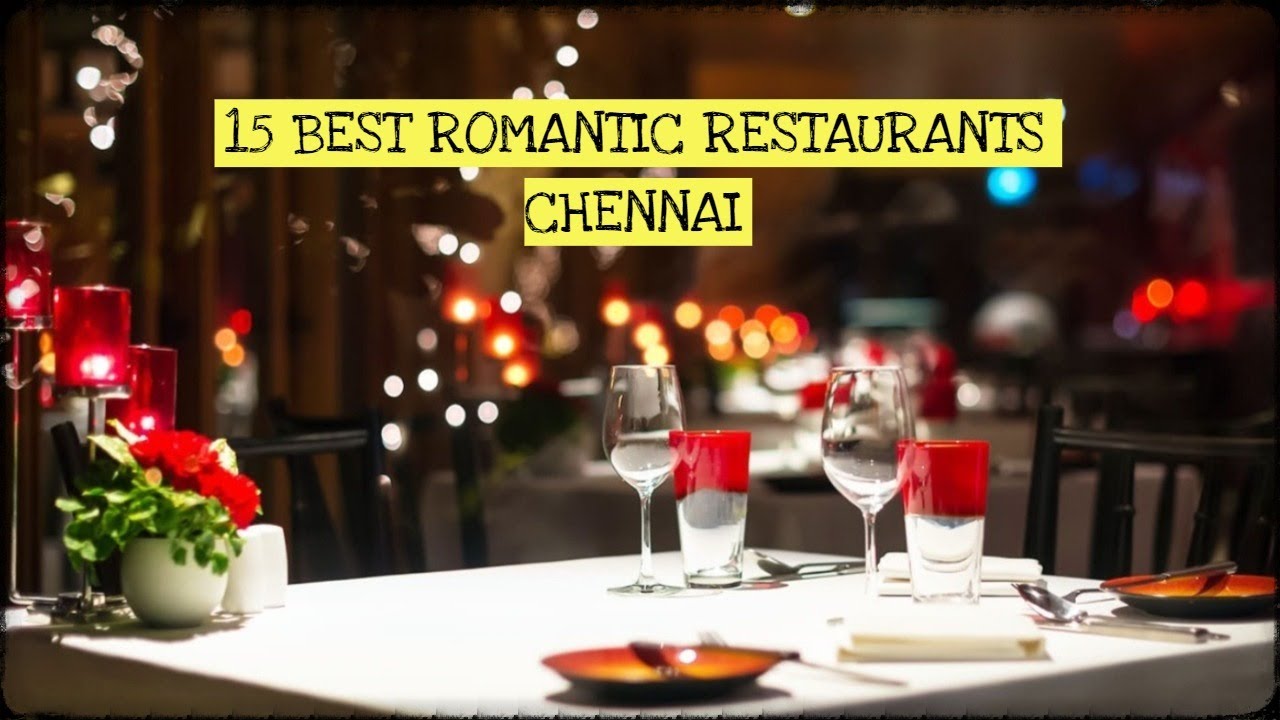 15 BEST ROMANTIC RESTAURANTS IN CHENNAI 2021