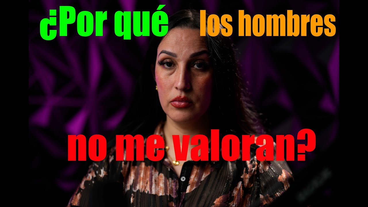 ¿Por qué los hombres no me valoran?