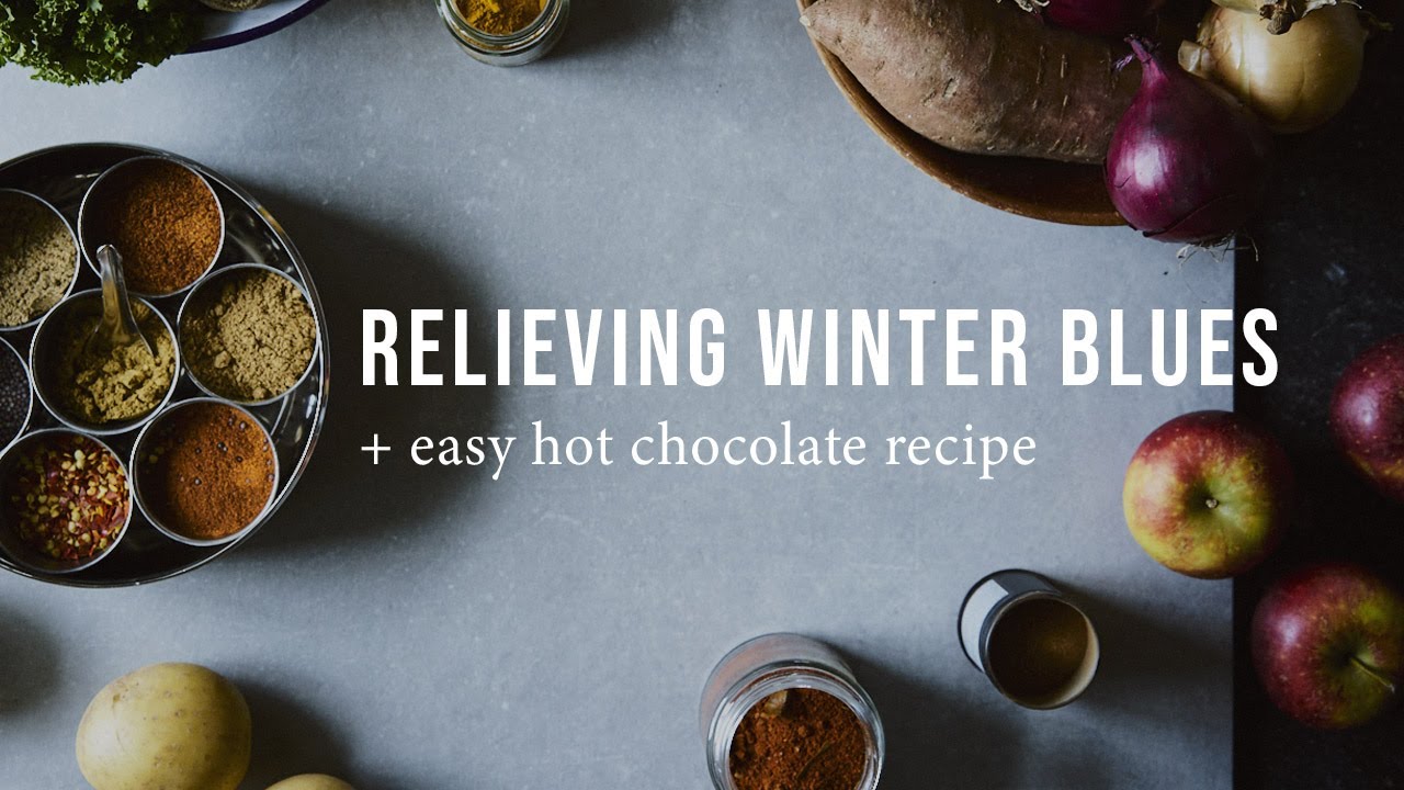 7 WAYS TO RELIEVE WINTER BLUES + HOT CHOC | Good Eatings