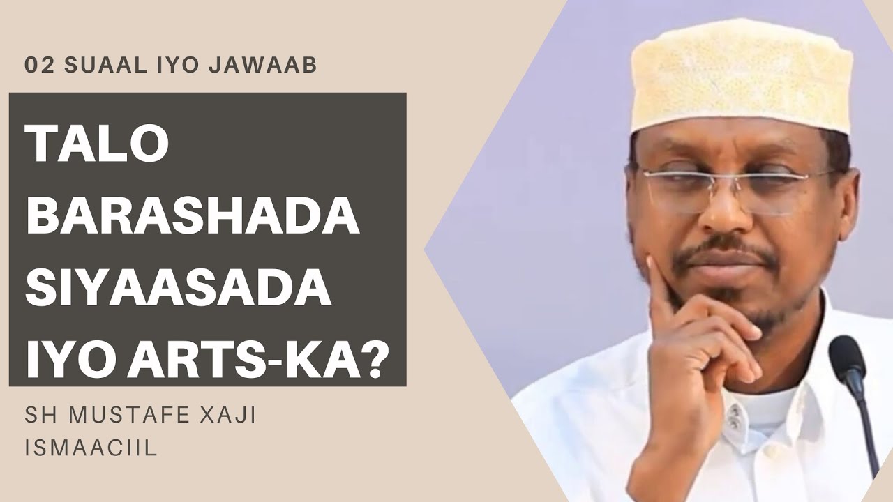 BARASHADA CILMIGA SIYASADA IYO ARTS-KA? 02 SUAAL IYO JAWAAB | SH MUSTAFE XAJI. TALO FIICAN