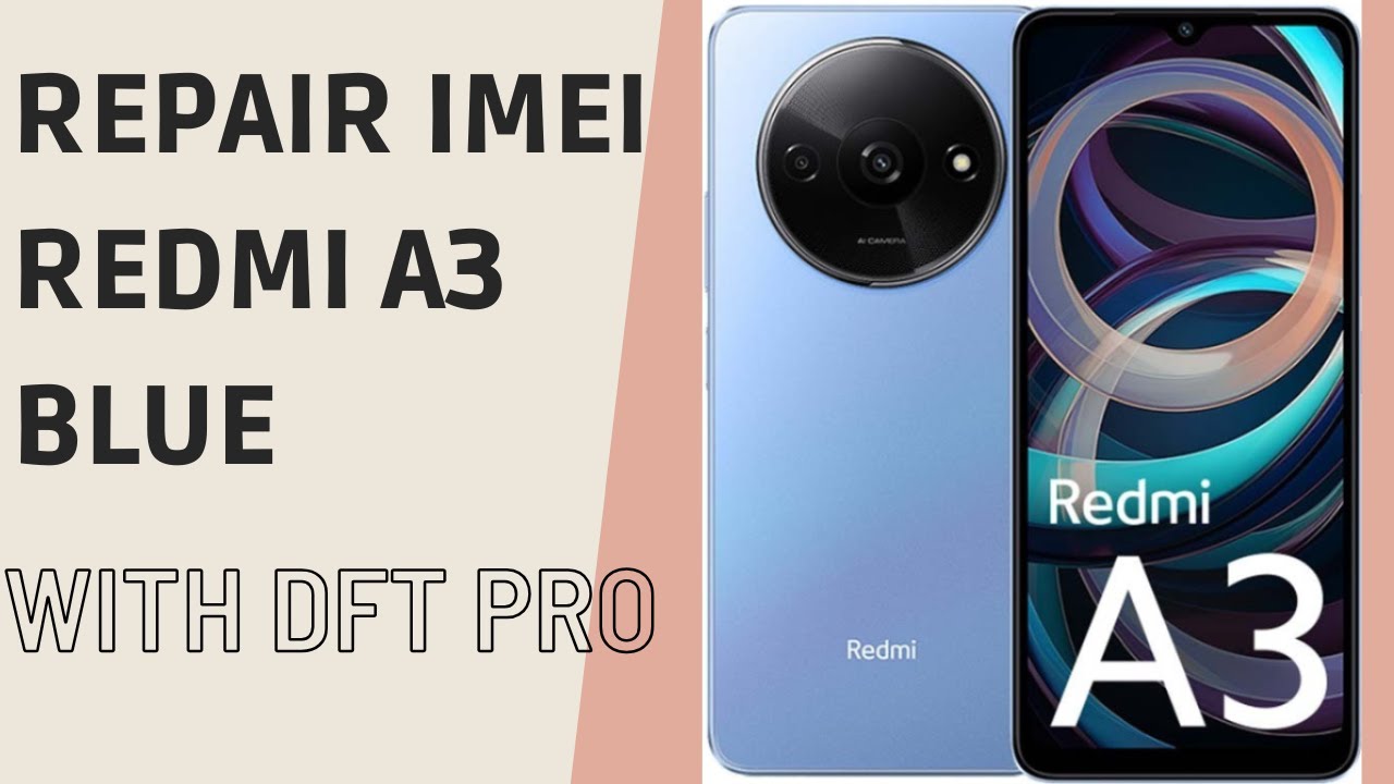 Repair imei Redmi A3 Blue with Dft pro
