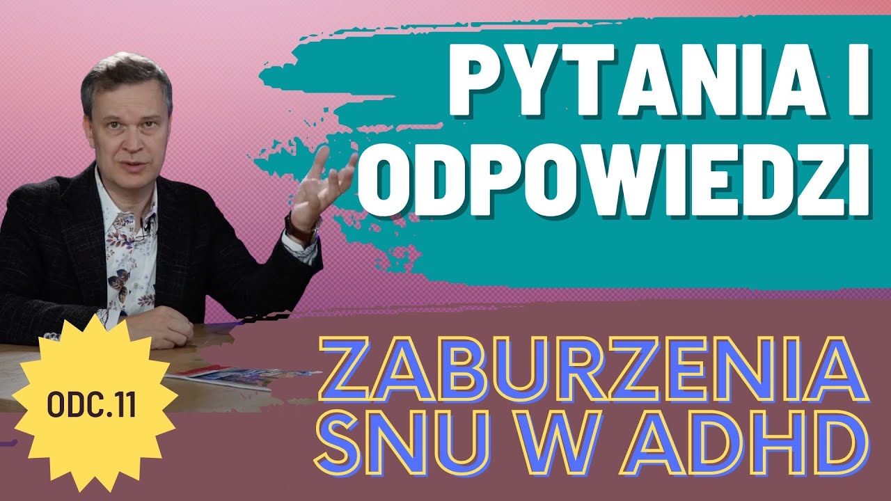 ADHD - Zaburzenia snu i jak je leczyć? (Q&A Odcinek 11)