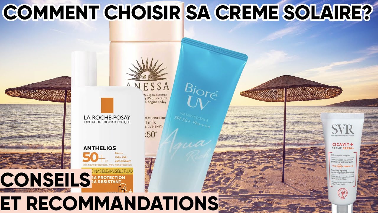 Comment choisir sa crème solaire idéale? Explications et Recommandations