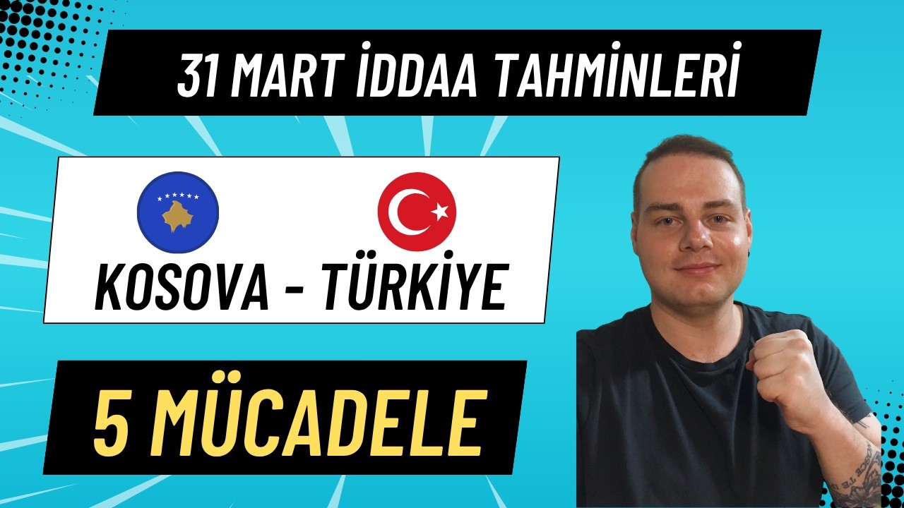 31 Mart 2026 Salı İddaa Tahminleri | D&Uuml;NYA KUPASINA SON BİLETLER! | KOSOVA-T&Uuml;RKİYE