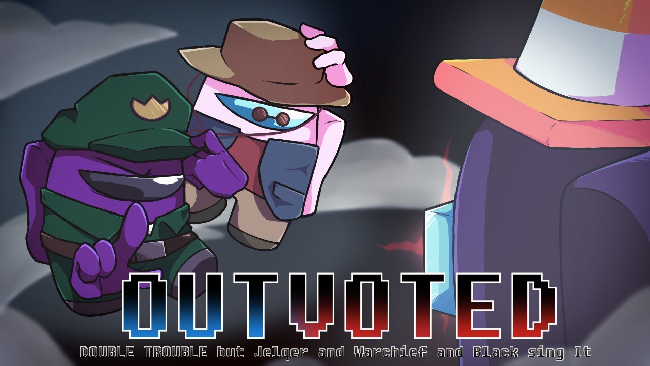 OUTVOTED (DOUBLE TROUBLE but Jelqer and Warchief and Black sing It)