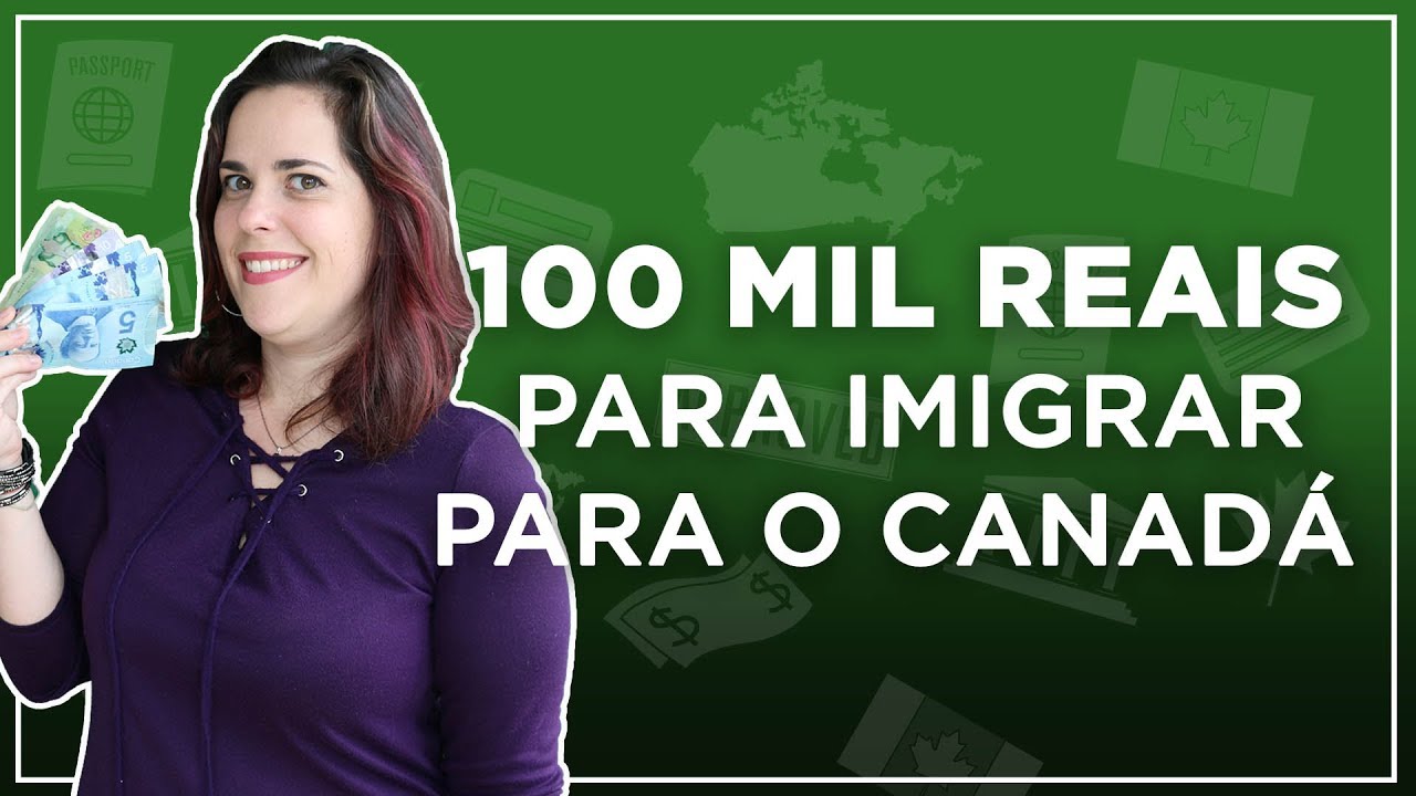 DINHEIRO NECESSÁRIO PARA VIR PARA O CANADÁ - Custos de imigração solteiro/casado/estudos/imigração