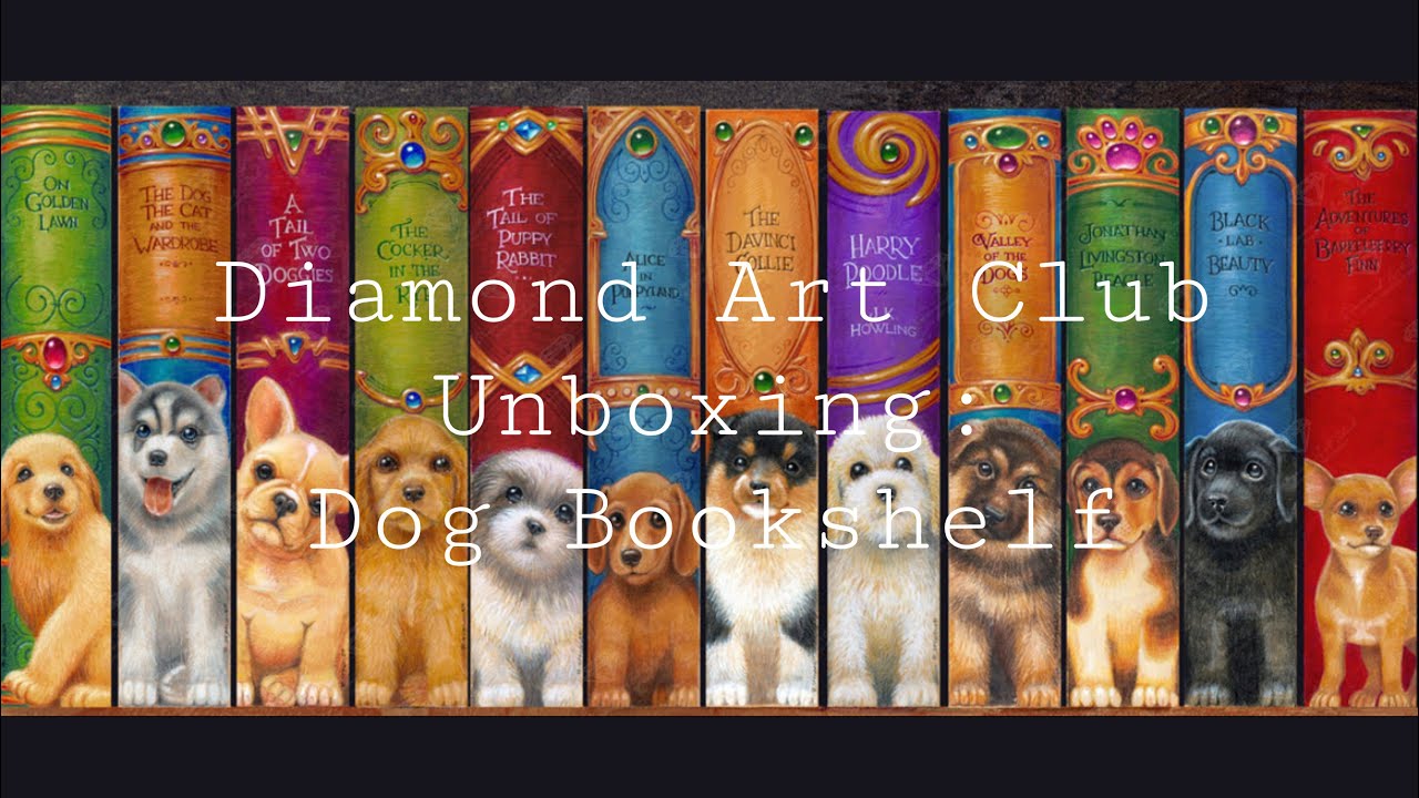Overview Style Unboxing!! Diamond Art Club: Dog Bookshelf by Randal Spangler