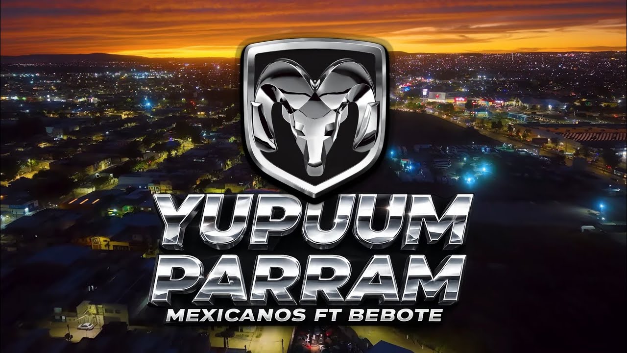  Los Mexicanos - YUPUUM PARRAM 🔥⛽