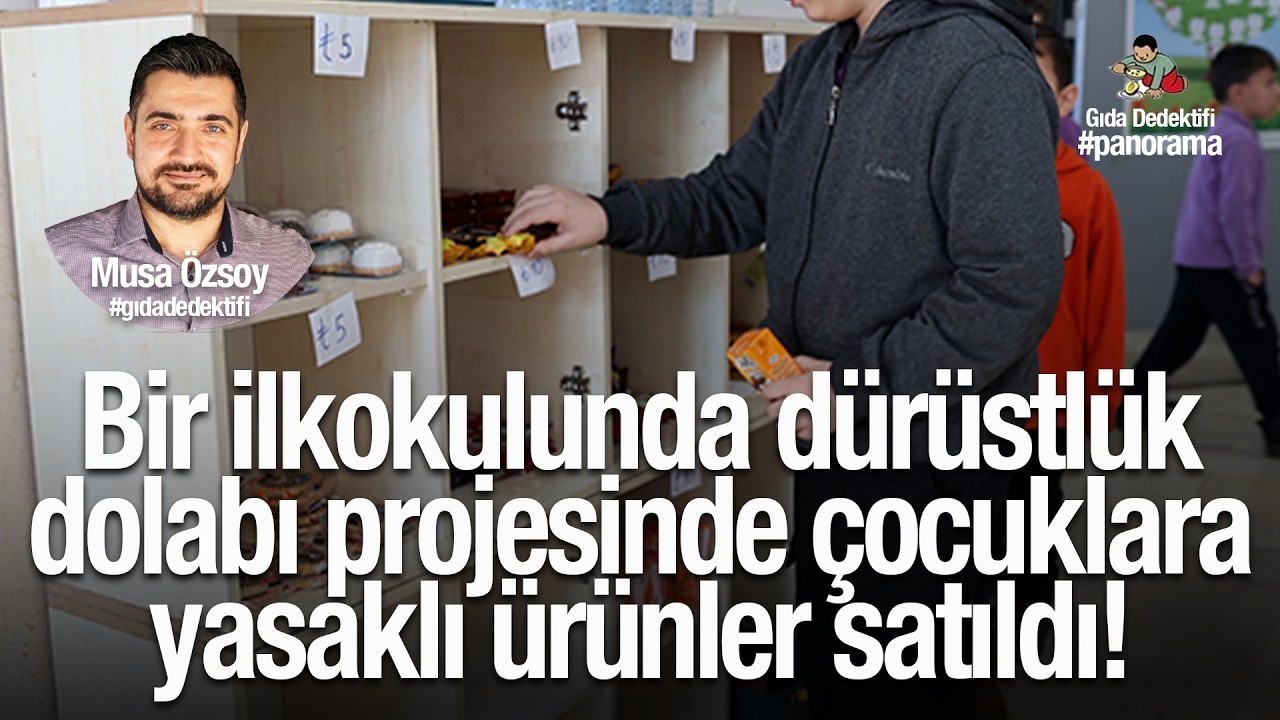 GIDA PANORAMA'DA KONUŞUYORUZ: Bir ilkokulunda dürüstlük dolabı projesinde yasaklı ürünler satıldı!