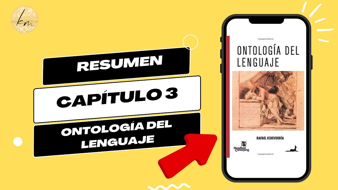 Ontología del Lenguaje - Rafael Echeverría- Resumen Capítulo 3