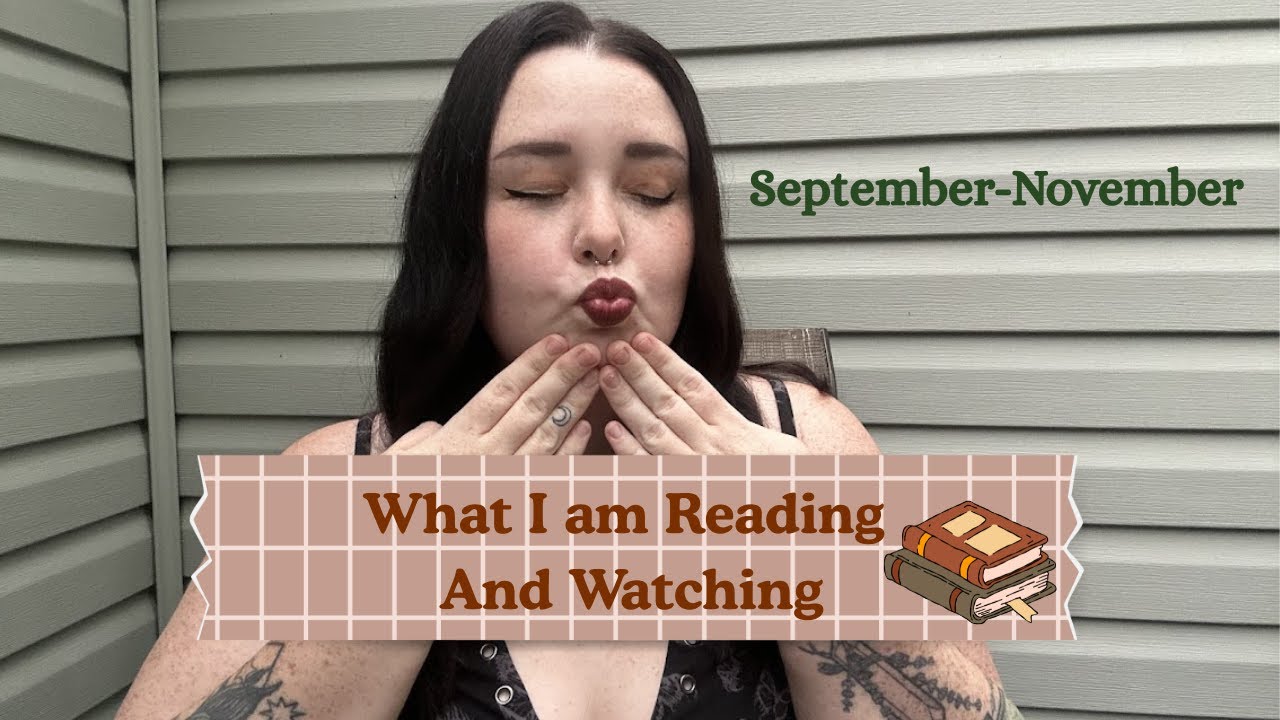 Reading & Watching; September-November