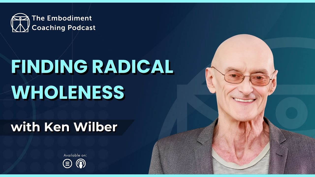 Finding Radical Wholeness – with Ken Wilber