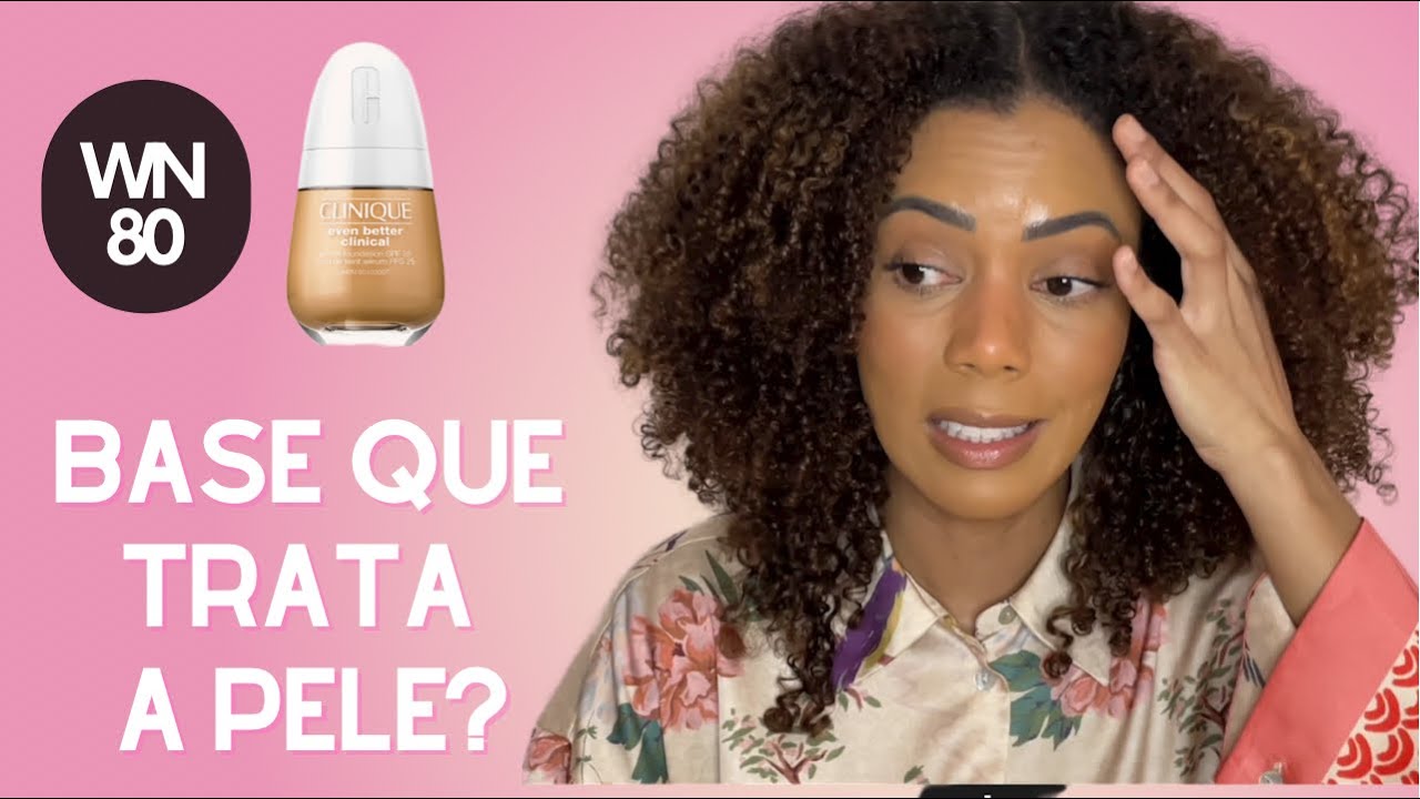 BASE CLINIQUE EVEN BETTER CLINICAL WN80 | RESENHA | Mariana Villanova