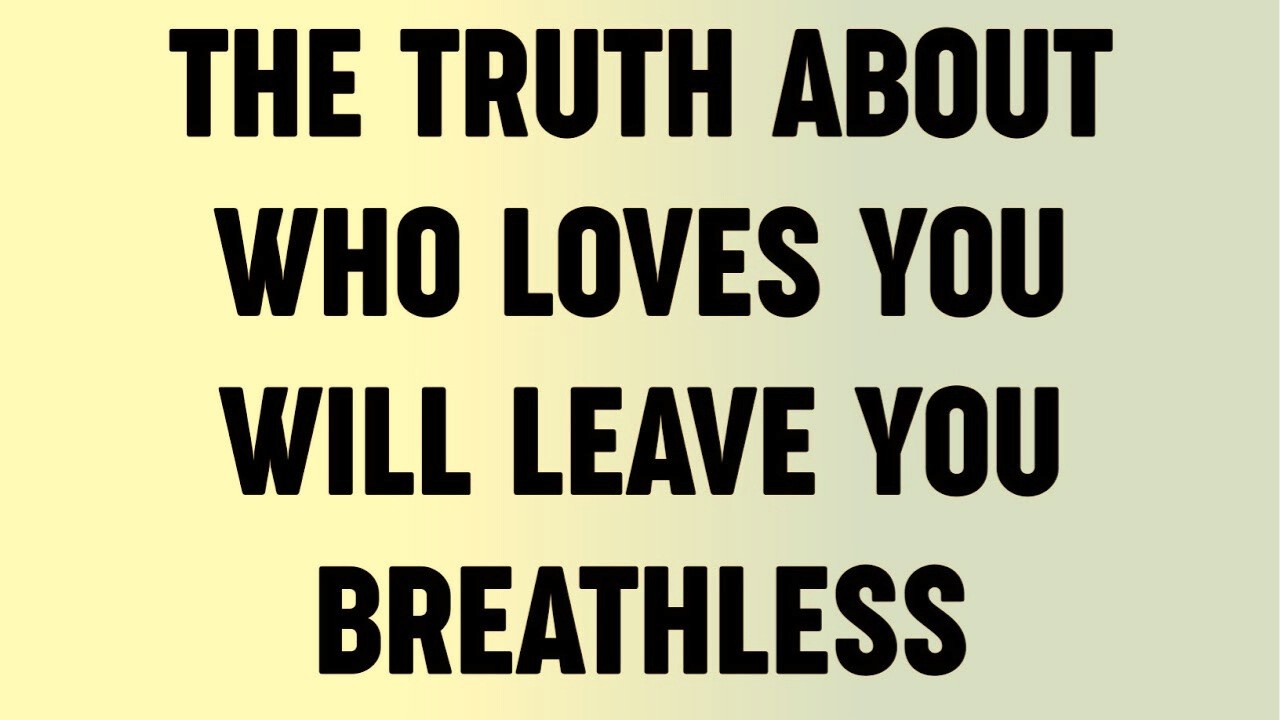 The Truth About Who Loves You Will Leave You Breathless...?