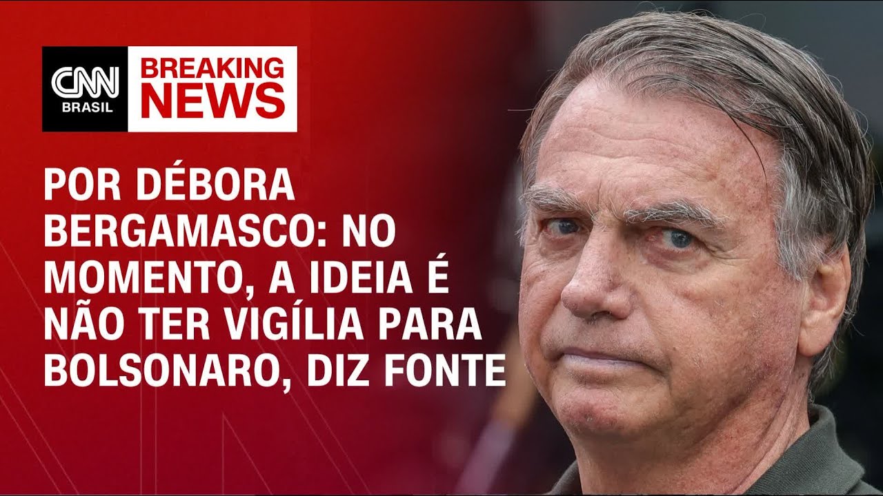 Pris&atilde;o de Bolsonaro: No momento, a ideia &eacute; n&atilde;o ter vig&iacute;lia, diz fonte | CNN 360&deg;