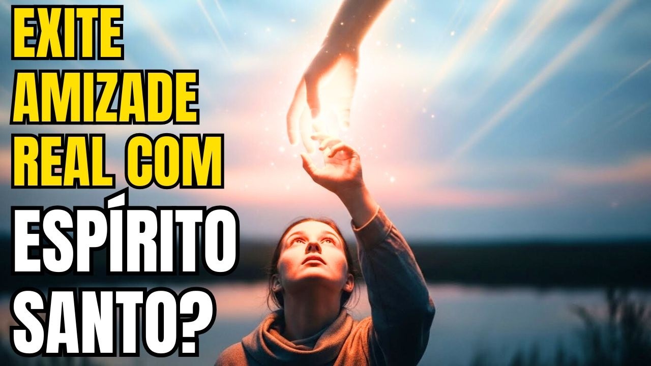 Como Caminhar em Amizade Real com o Espírito Santo