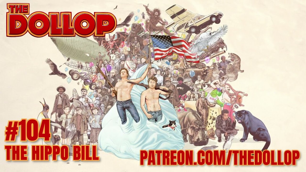The Dollop Podcast Ep 104- The Hippo Bill