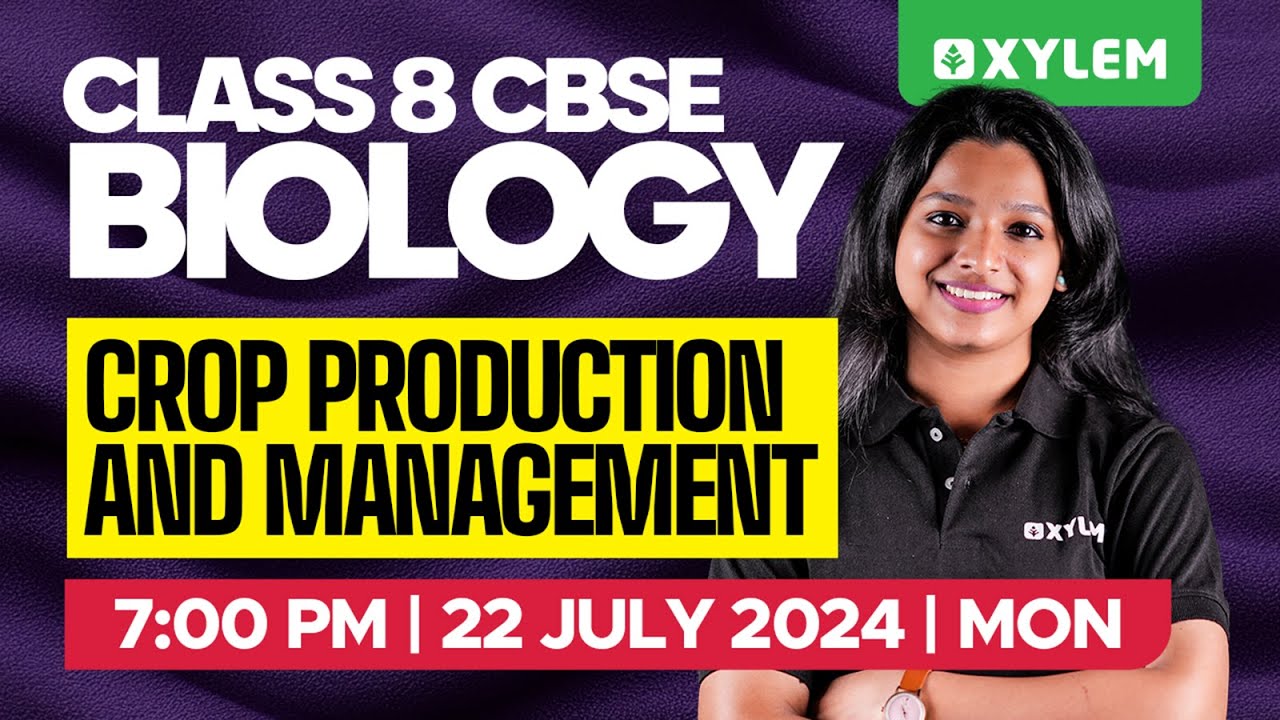 Class 8 CBSE Biology | Crop production and Management | Xylem Class 8 CBSE