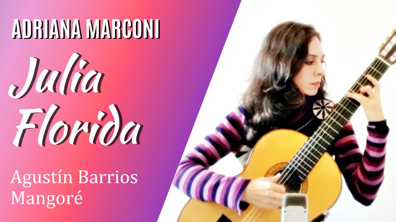 Agustín Barrios Mangoré: Julia Florida. Guitarist: Adriana Marconi