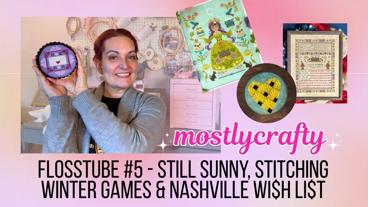 Flosstube 6 - Still Sunny, Stitching Winter Games & Nashville Wi$h Li$t