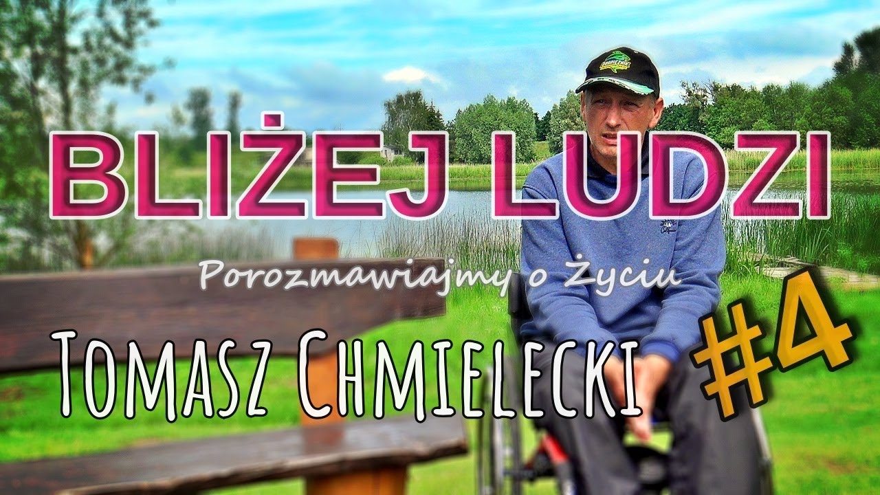 BLIŻEJ LUDZI #4 | Tomasz Chmielecki niepełnosprawny wędkarz | Twardziel z Chełmna