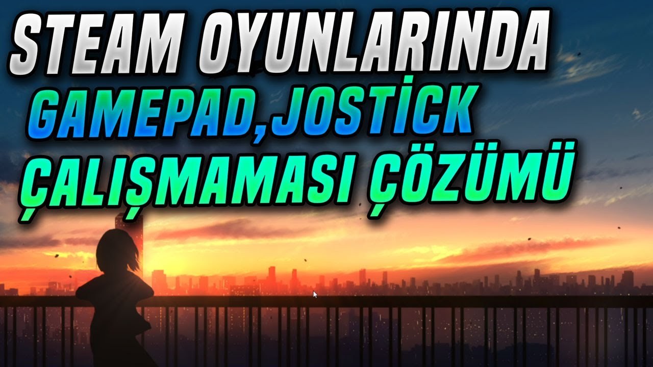 STEAM OYUNLARINDA JOYSTİCK-GAMEPAD TANIMAMA ÇALIŞTIRMAMA SORUNU